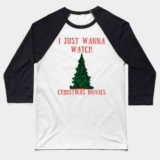 I just wanna watch christmas movies Baseball T-Shirt